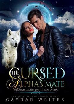 She happily gave him everything only for him to break her already fragile heart. . The cursed alpha mate free